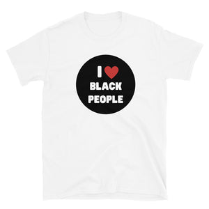 I Love Black People Unisex T-Shirt